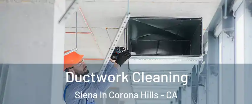 Ductwork Cleaning Siena In Corona Hills - CA
