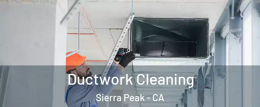 Ductwork Cleaning Sierra Peak - CA
