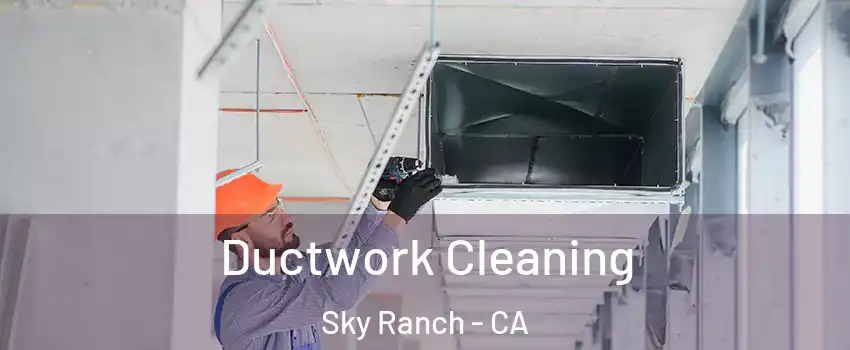 Ductwork Cleaning Sky Ranch - CA