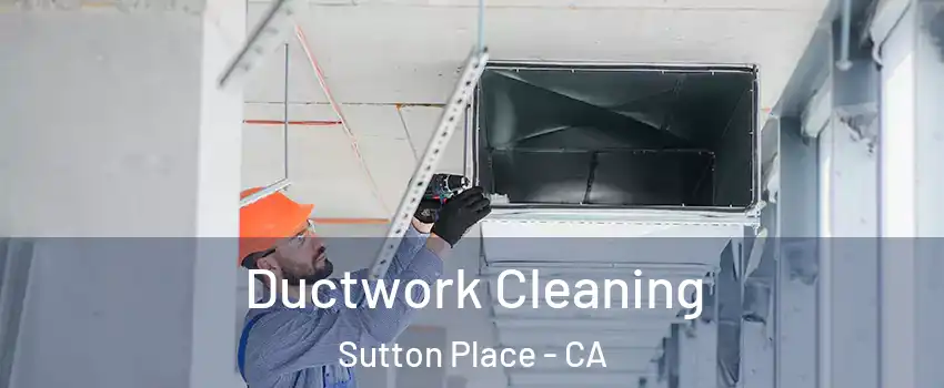 Ductwork Cleaning Sutton Place - CA