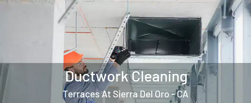 Ductwork Cleaning Terraces At Sierra Del Oro - CA