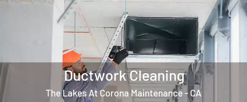 Ductwork Cleaning The Lakes At Corona Maintenance - CA