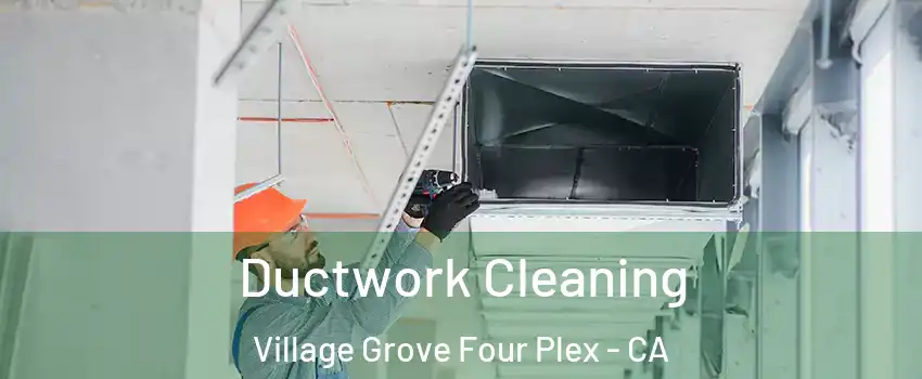 Ductwork Cleaning Village Grove Four Plex - CA