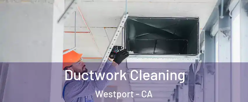 Ductwork Cleaning Westport - CA