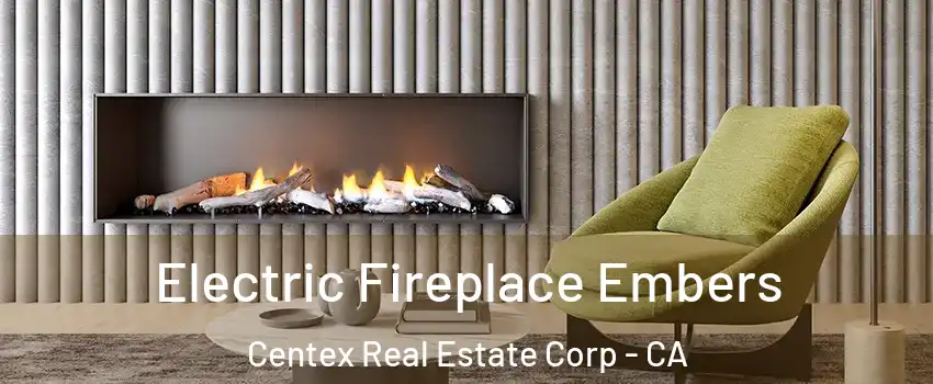 Electric Fireplace Embers Centex Real Estate Corp - CA