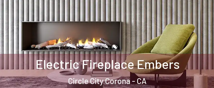Electric Fireplace Embers Circle City Corona - CA
