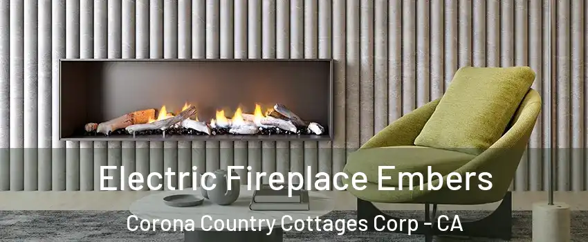 Electric Fireplace Embers Corona Country Cottages Corp - CA