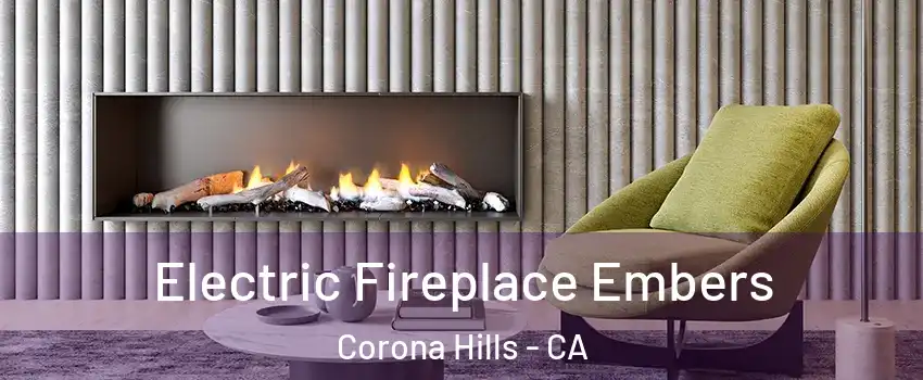 Electric Fireplace Embers Corona Hills - CA