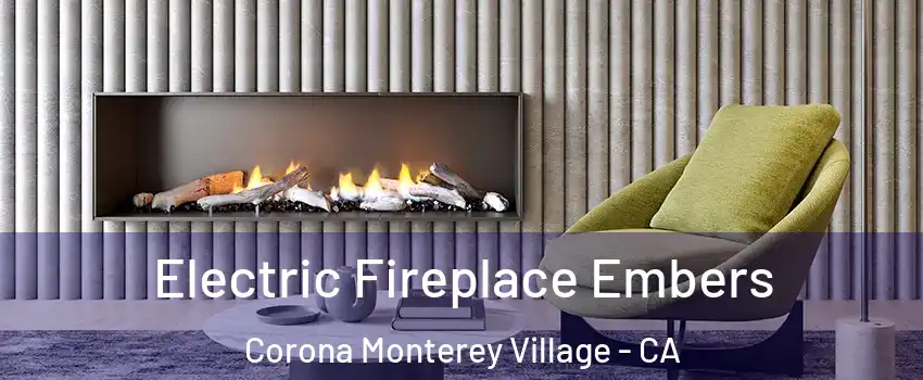 Electric Fireplace Embers Corona Monterey Village - CA