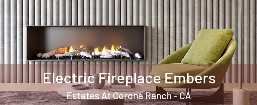 Electric Fireplace Embers Estates At Corona Ranch - CA