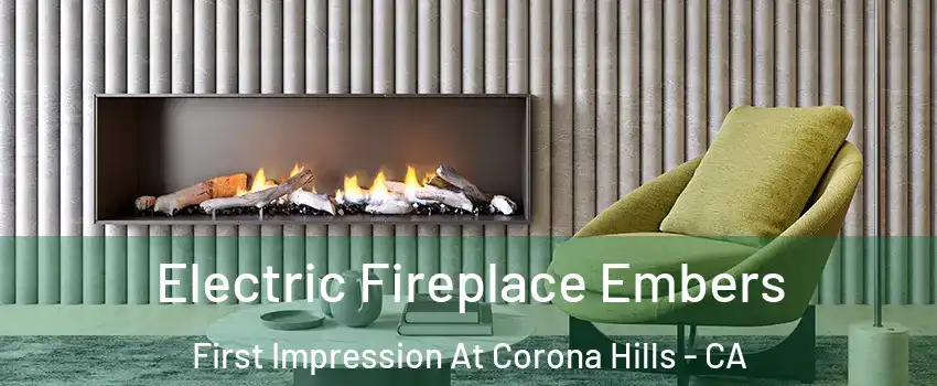 Electric Fireplace Embers First Impression At Corona Hills - CA