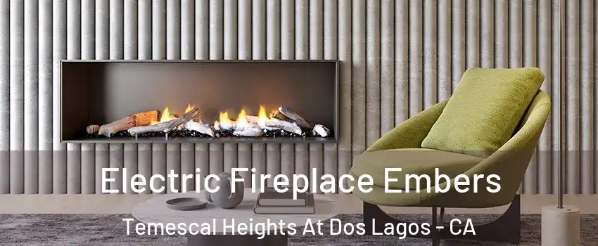 Electric Fireplace Embers Temescal Heights At Dos Lagos - CA