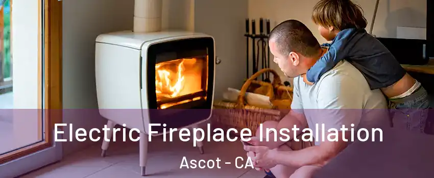 Electric Fireplace Installation Ascot - CA