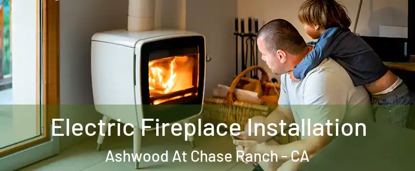Electric Fireplace Installation Ashwood At Chase Ranch - CA
