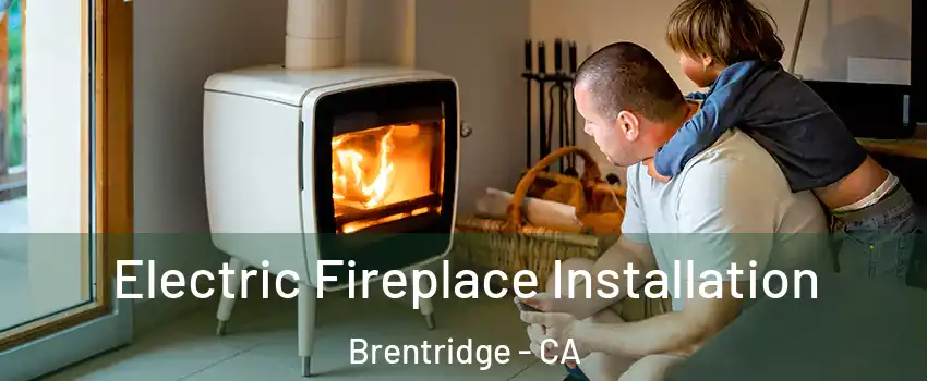 Electric Fireplace Installation Brentridge - CA