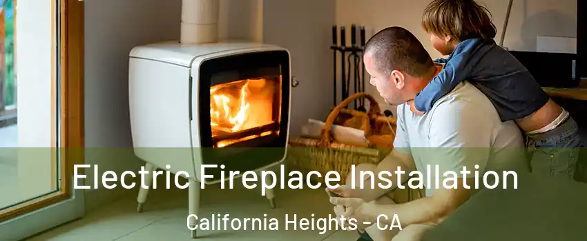 Electric Fireplace Installation California Heights - CA