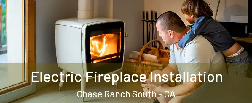 Electric Fireplace Installation Chase Ranch South - CA