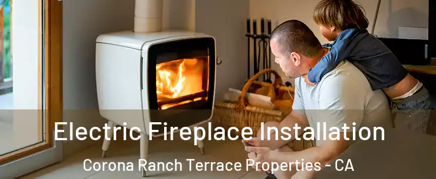 Electric Fireplace Installation Corona Ranch Terrace Properties - CA