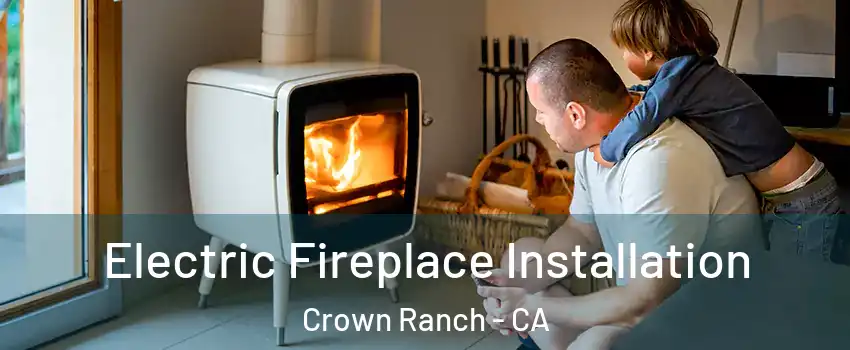 Electric Fireplace Installation Crown Ranch - CA