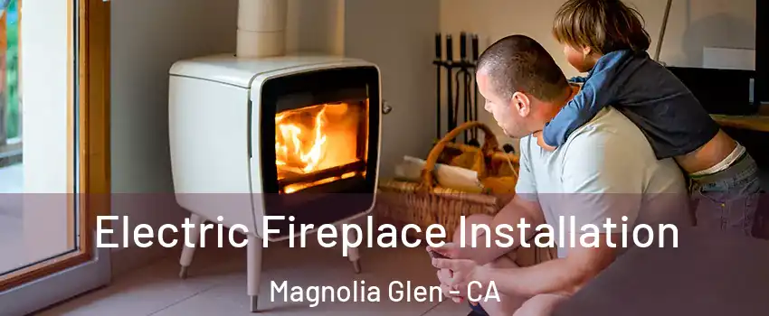 Electric Fireplace Installation Magnolia Glen - CA