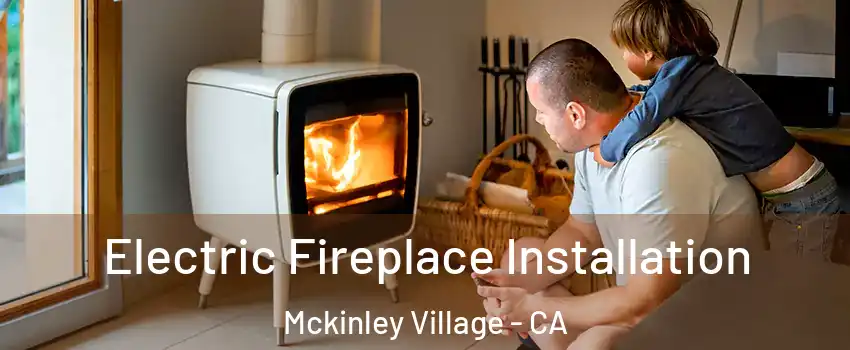 Electric Fireplace Installation Mckinley Village - CA