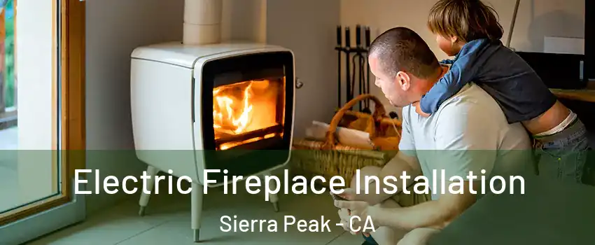 Electric Fireplace Installation Sierra Peak - CA