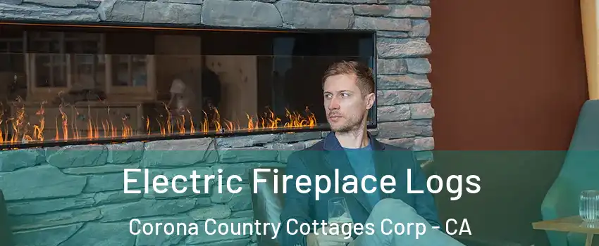 Electric Fireplace Logs Corona Country Cottages Corp - CA