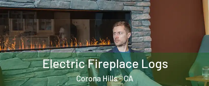 Electric Fireplace Logs Corona Hills - CA
