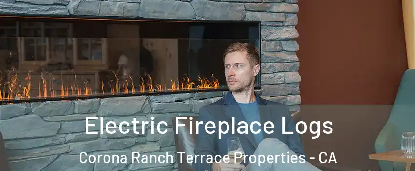 Electric Fireplace Logs Corona Ranch Terrace Properties - CA