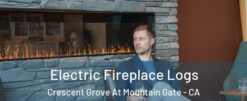 Electric Fireplace Logs Crescent Grove At Mountain Gate - CA