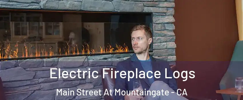 Electric Fireplace Logs Main Street At Mountaingate - CA