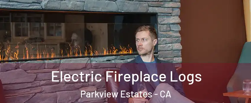 Electric Fireplace Logs Parkview Estates - CA