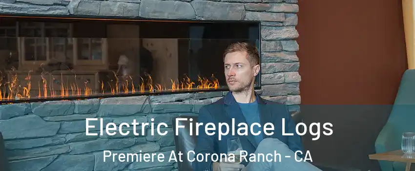 Electric Fireplace Logs Premiere At Corona Ranch - CA