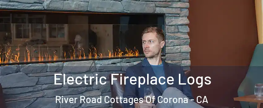 Electric Fireplace Logs River Road Cottages Of Corona - CA