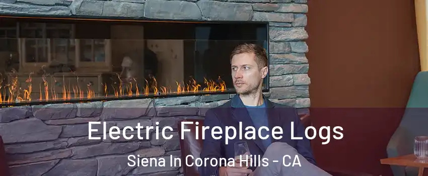 Electric Fireplace Logs Siena In Corona Hills - CA