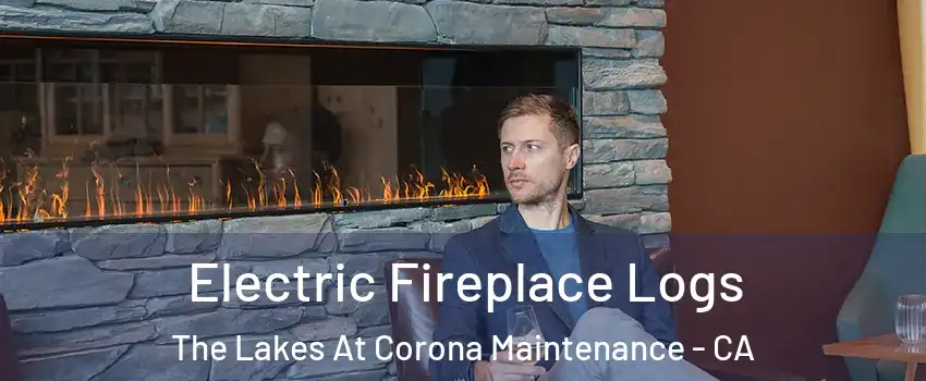 Electric Fireplace Logs The Lakes At Corona Maintenance - CA