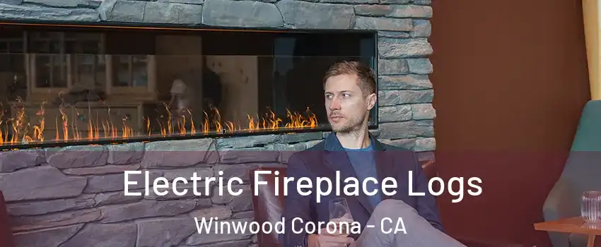 Electric Fireplace Logs Winwood Corona - CA