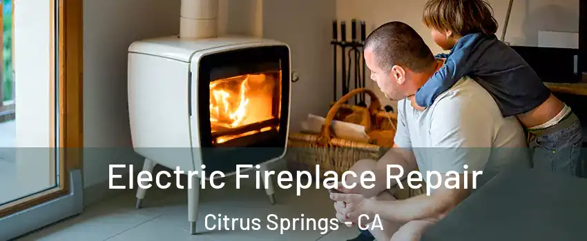 Electric Fireplace Repair Citrus Springs - CA
