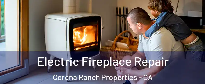Electric Fireplace Repair Corona Ranch Properties - CA