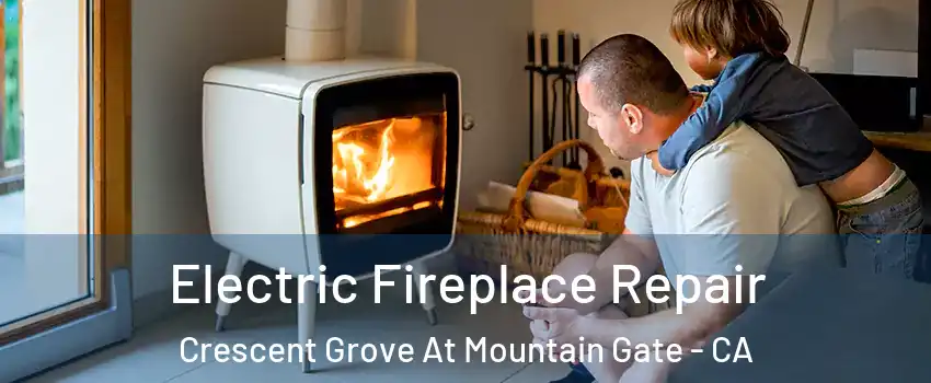 Electric Fireplace Repair Crescent Grove At Mountain Gate - CA
