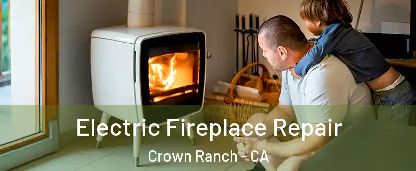 Electric Fireplace Repair Crown Ranch - CA