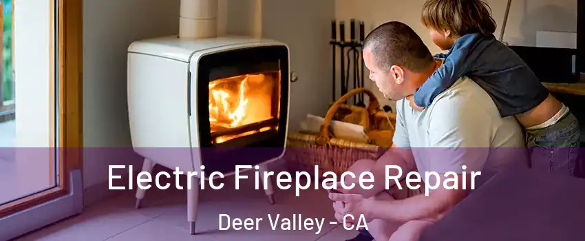 Electric Fireplace Repair Deer Valley - CA
