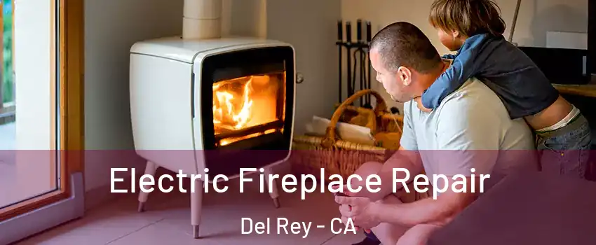 Electric Fireplace Repair Del Rey - CA