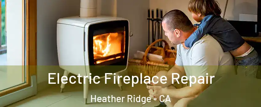 Electric Fireplace Repair Heather Ridge - CA