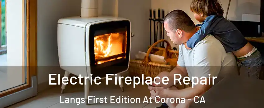 Electric Fireplace Repair Langs First Edition At Corona - CA