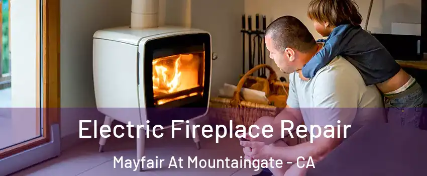 Electric Fireplace Repair Mayfair At Mountaingate - CA