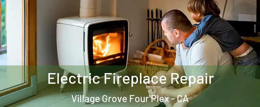 Electric Fireplace Repair Village Grove Four Plex - CA