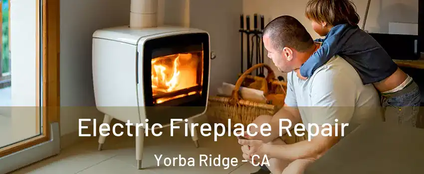 Electric Fireplace Repair Yorba Ridge - CA