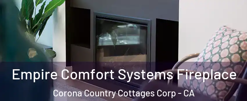 Empire Comfort Systems Fireplace Corona Country Cottages Corp - CA