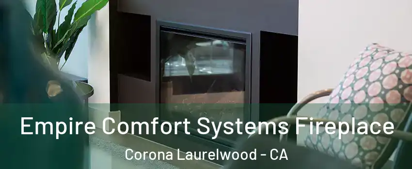 Empire Comfort Systems Fireplace Corona Laurelwood - CA